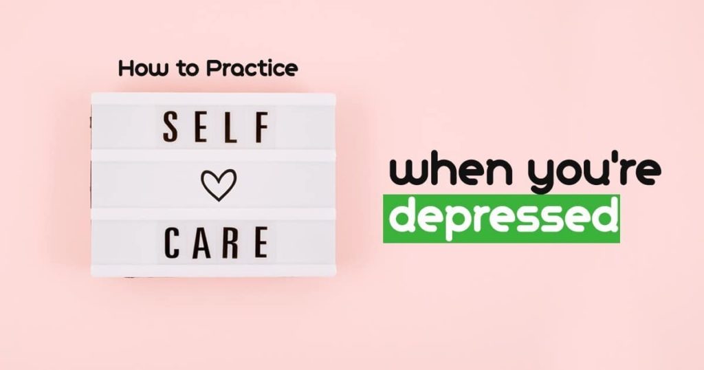 How to Practice Self Care when You're Depressed