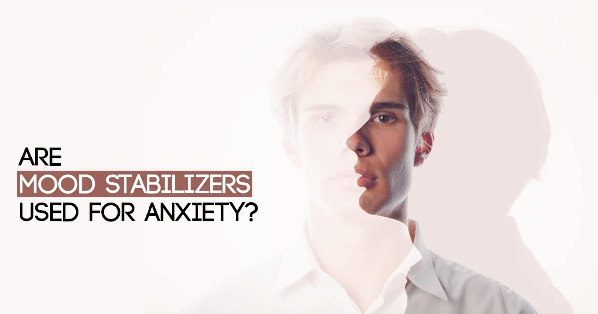 Are Mood Stabilizers Used for Anxiety