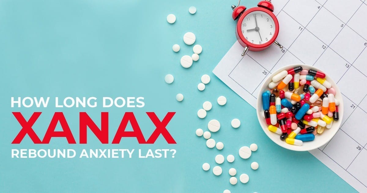 How Long Does Xanax Rebound Anxiety Last