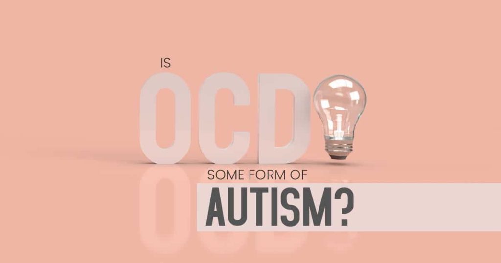 Is OCD some form of Autism