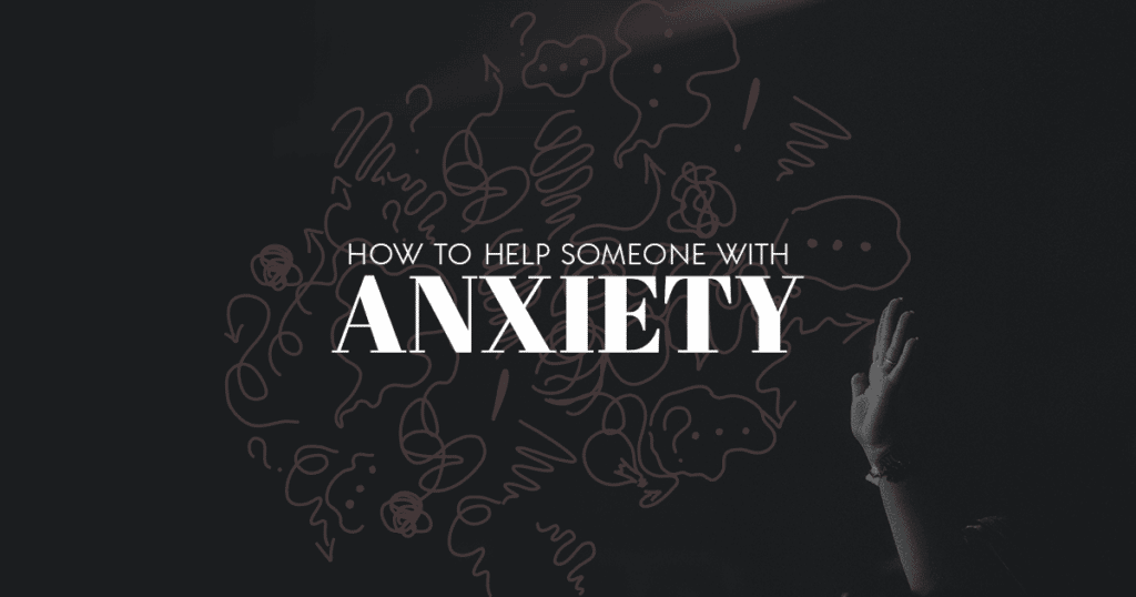 How to Help Someone With Anxiety