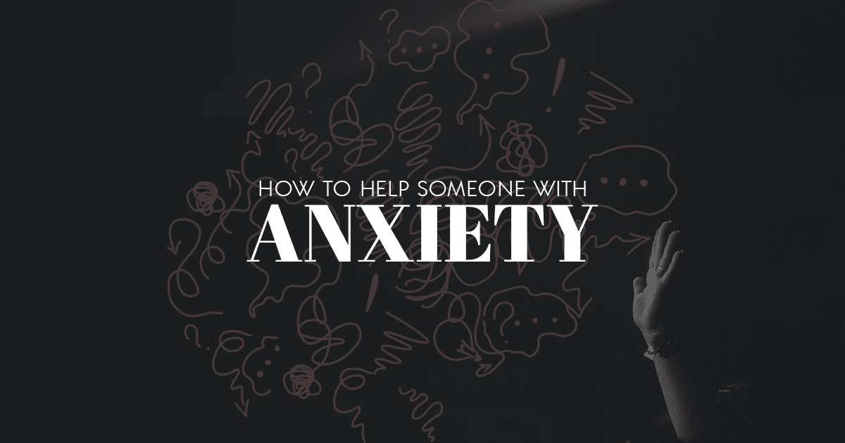 How to Help Someone With Anxiety