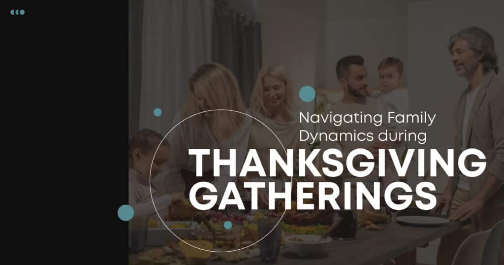 Navigating Family Dynamics during Thanksgiving