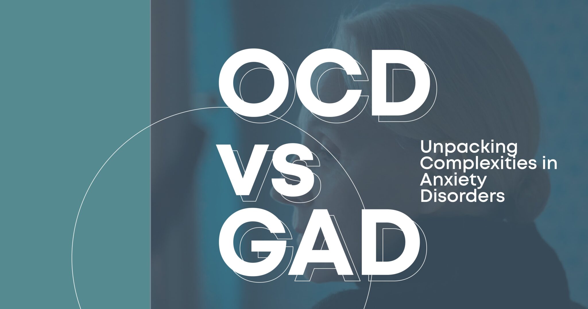 OCD vs GAD - Understanding Anxiety Disorder Complexities