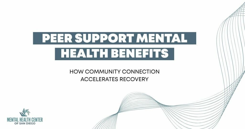 Slide title: Peer support mental health benefits; subtitle: How community connection accelerates recovery; logo: Mental Health Center of San Diego