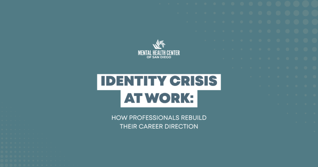Title slide for a presentation: 'Identity Crisis at Work' with subtitle 'How professionals rebuild their career direction' and Mental Health Center of San Diego branding in teal background.