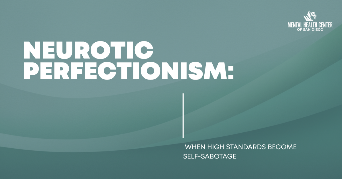 Banner titled'Neurotic Perfectionism: When high standards become self-sabotage' with the Mental Health Center of San Diego logo.