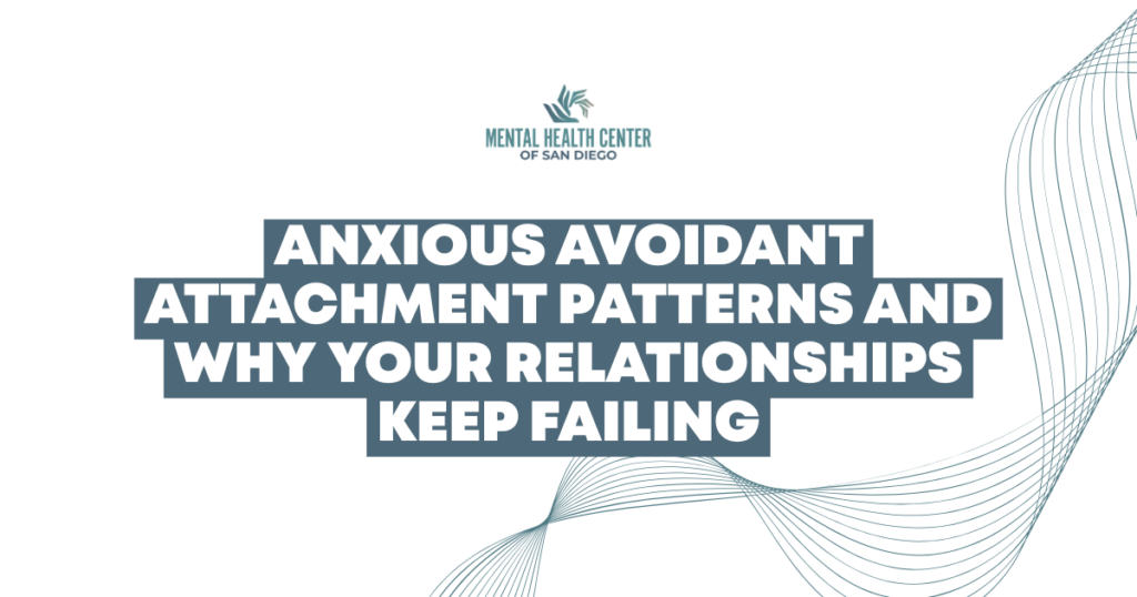 Hero banner for Mental Health Center of San Diego about anxious-avoidant attachment patterns and why relationships fail.