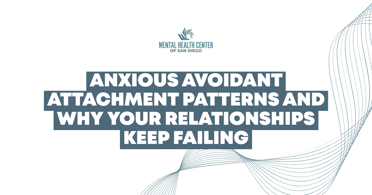 Hero banner for Mental Health Center of San Diego about anxious-avoidant attachment patterns and why relationships fail.