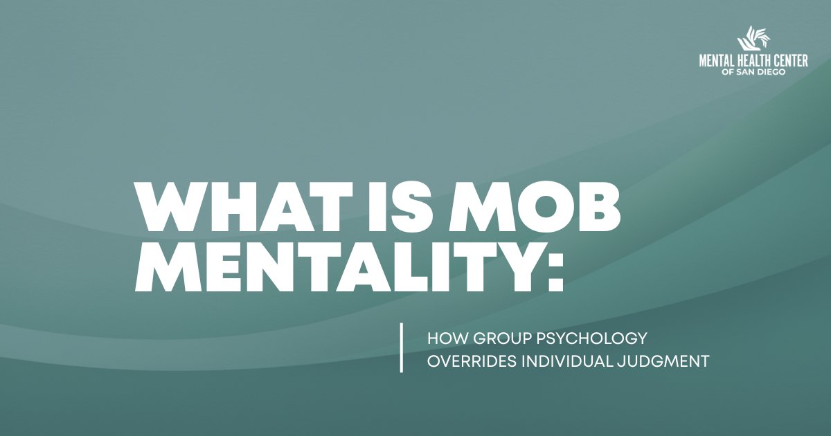 Slide title: What is mob mentality; how group psychology overrides individual judgment, with Mental Health Center of San Diego logo in the corner.