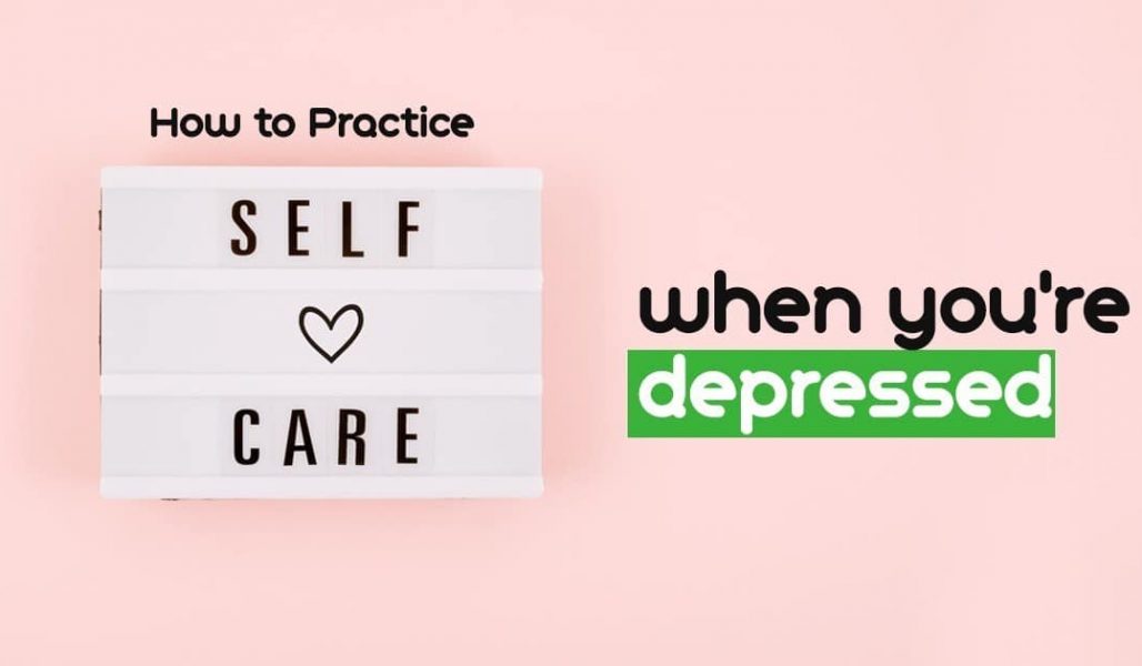 How to Practice Self Care when You're Depressed