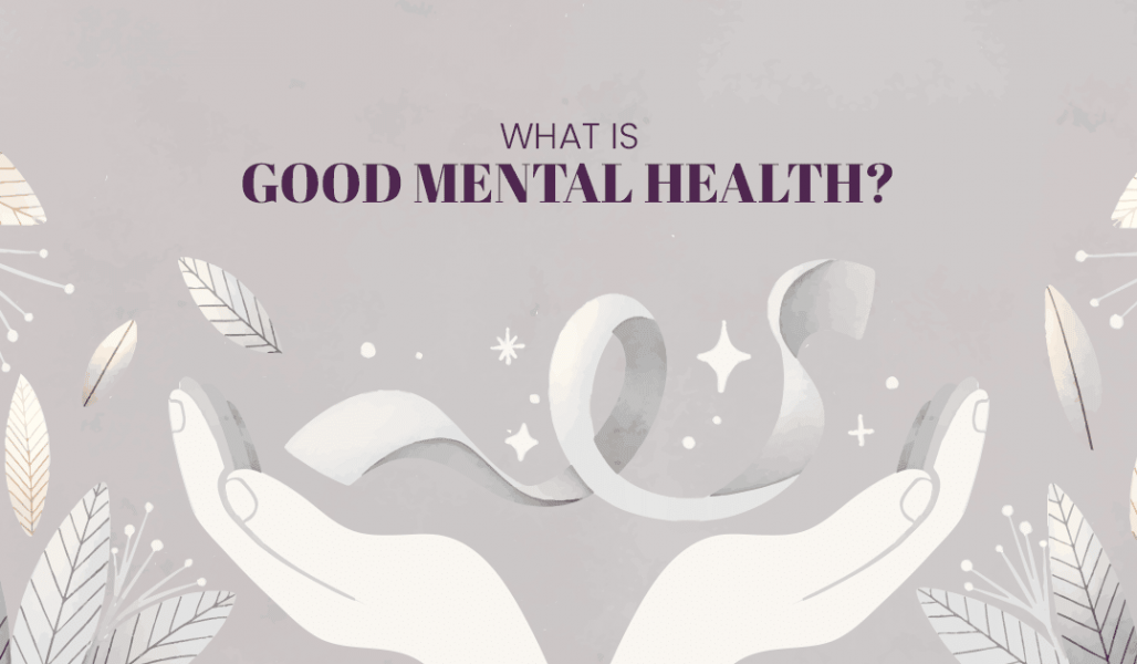 What is Good Mental Health